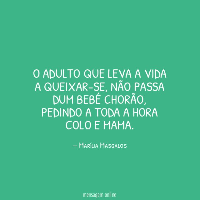 O adulto que leva a vida a queixar-se