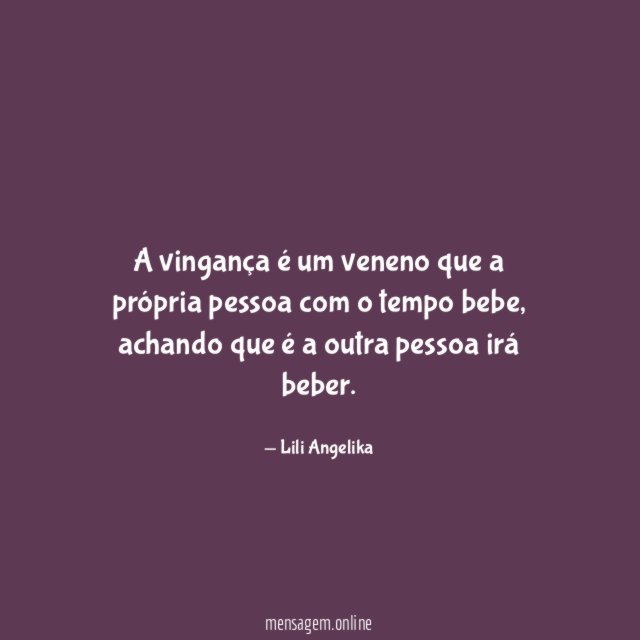 A vingança é um veneno que a própria