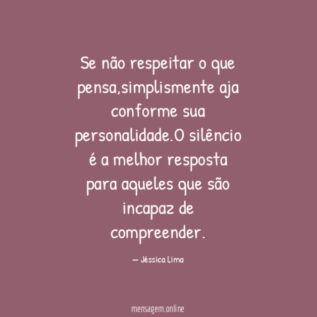 Se não respeitar o que pensa