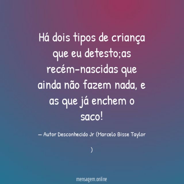 Há dois tipos de criança que eu detesto