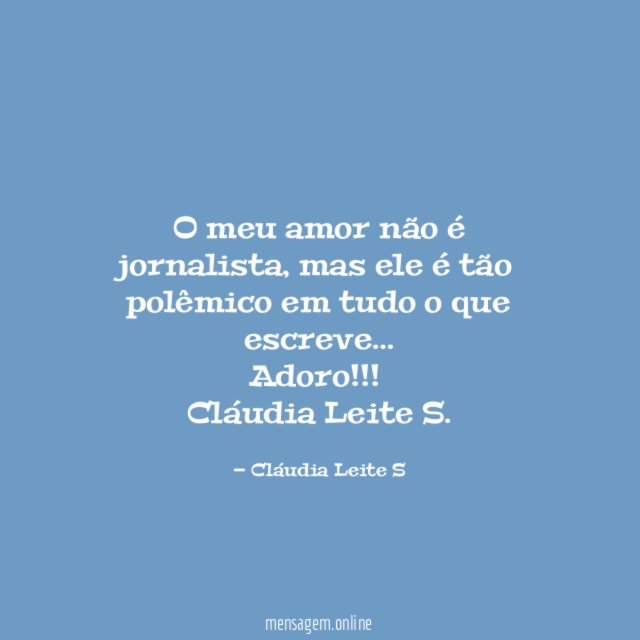 O meu amor não é jornalista, mas ele é tão polêmico em tudo o que escreve…
Adoro!!!!