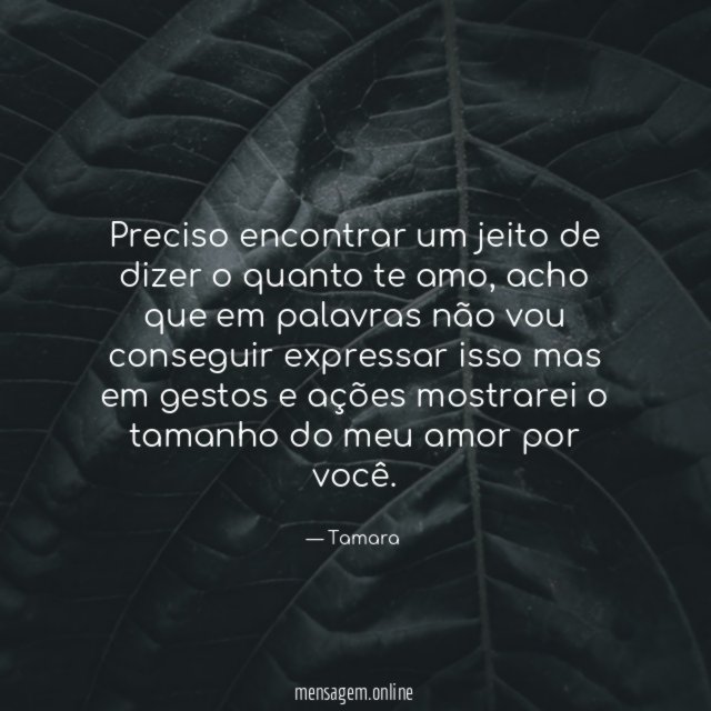 Preciso encontrar um jeito de dizer o quanto te amo