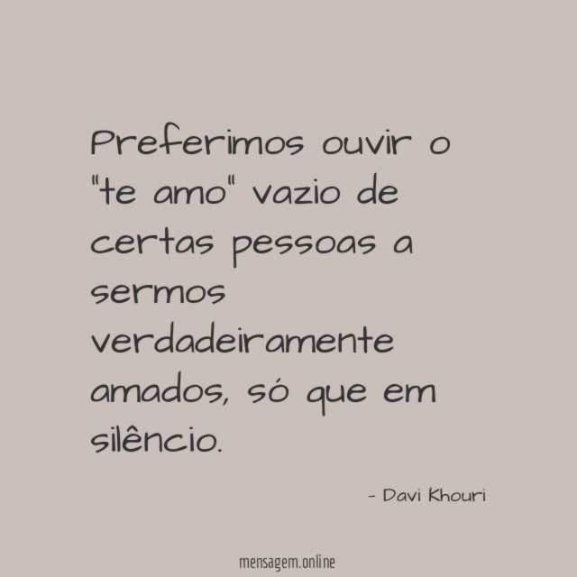 Preferimos ouvir o "te amo" vazio de certas