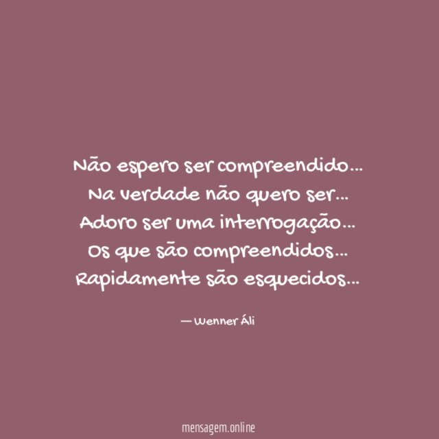 Não espero ser compreendido