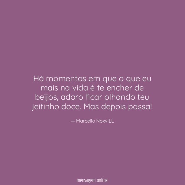 Há momentos em que o que eu mais