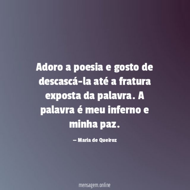 Adoro a poesia e gosto de descascá-la até