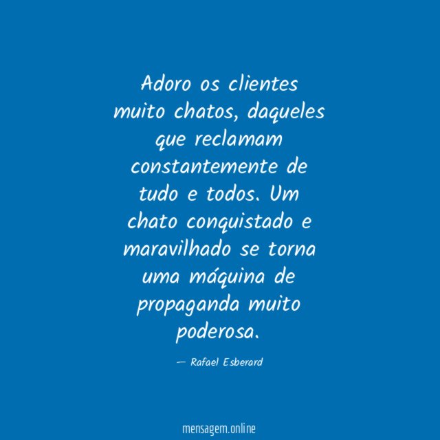 Adoro os clientes muito chatos