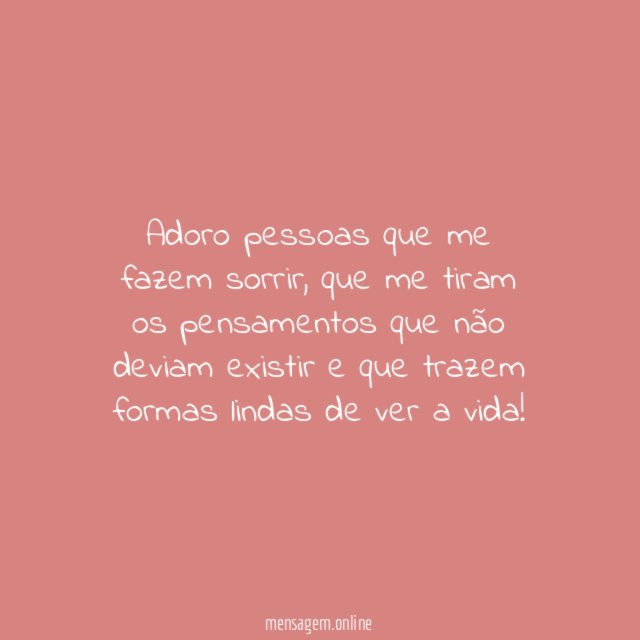 Adoro pessoas que me fazem sorrir
