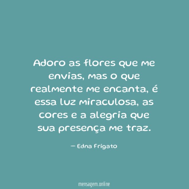 Adoro as flores que me envias
