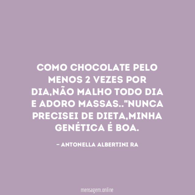 Como chocolate pelo menos 2 vezes por dia
