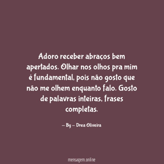 Adoro receber abraços bem apertados