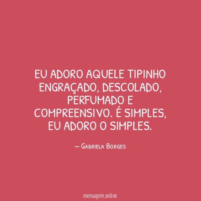 Eu adoro aquele tipinho engraçado