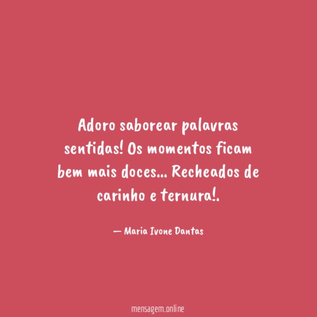 Adoro saborear palavras sentidas