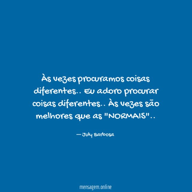 Às vezes procuramos coisas diferentes