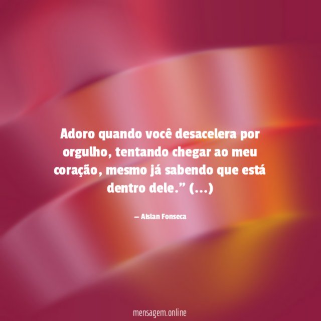 Adoro quando você desacelera por orgulho