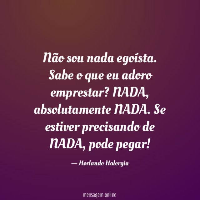 Não sou nada egoísta