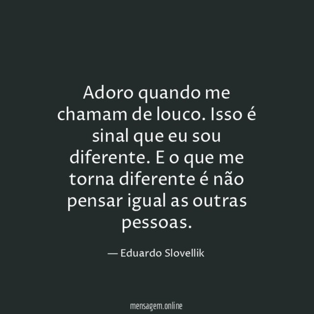 Adoro quando me chamam de louco