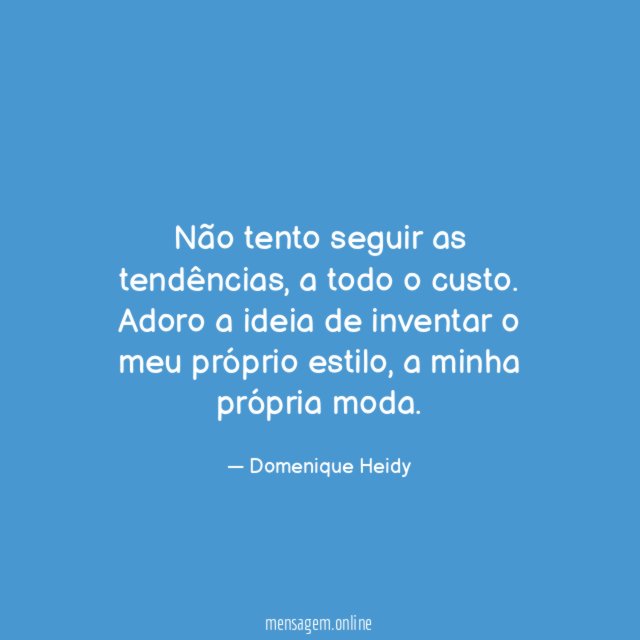 Não tento seguir as tendências