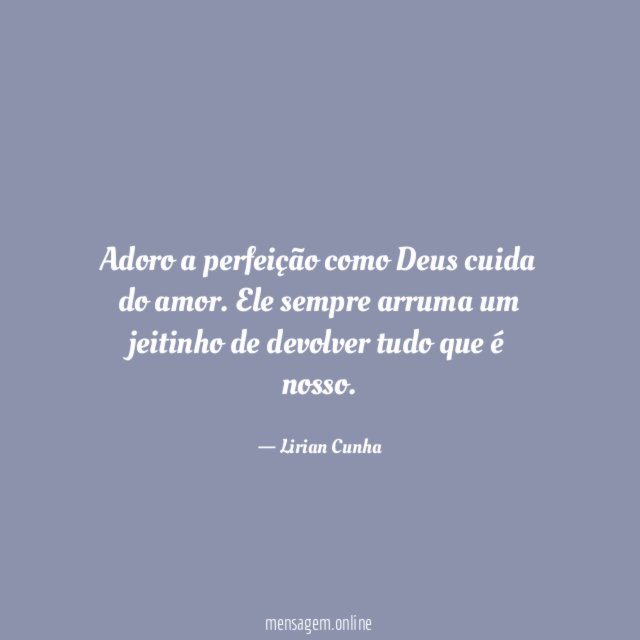 Adoro a perfeição como Deus cuida do amor