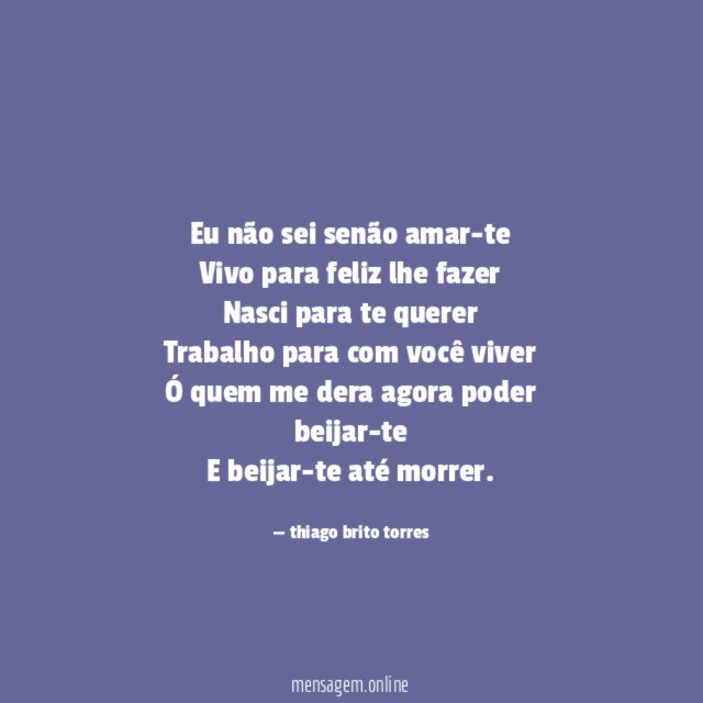 Eu não sei senão amar-te Vivo para feliz lhe