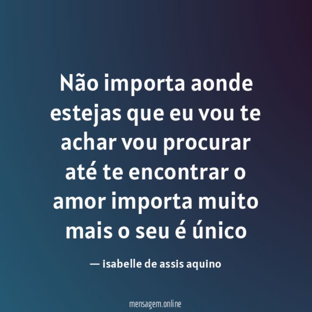 Não importa aonde estejas que eu vou te achar vou