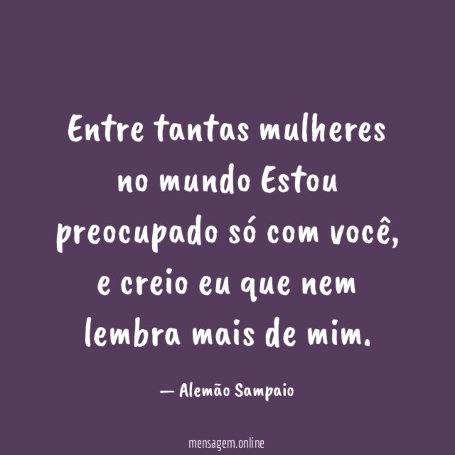 Entre tantas mulheres no mundo Estou preocupado só com você