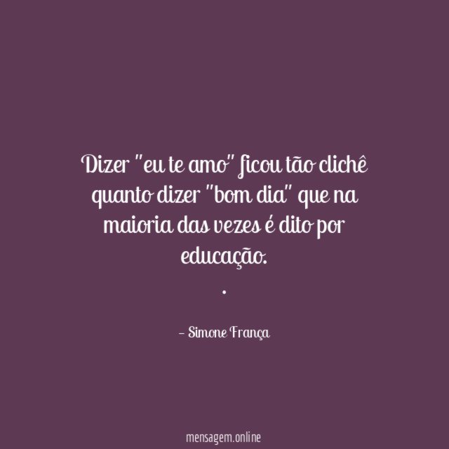 Dizer "eu te amo" ficou tão clichê quanto
