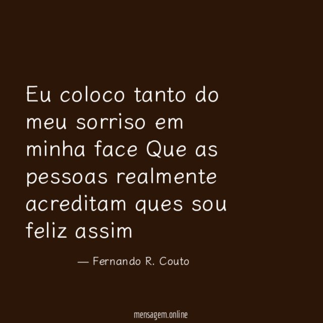 Eu coloco tanto do meu sorriso em minha