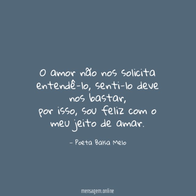 O amor não nos solicita entendê-lo