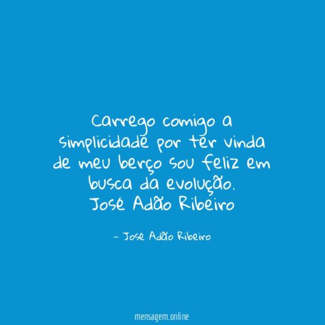 Carrego comigo a simplicidade por ter vinda de