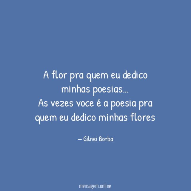 A flor pra quem eu dedico minhas poesias