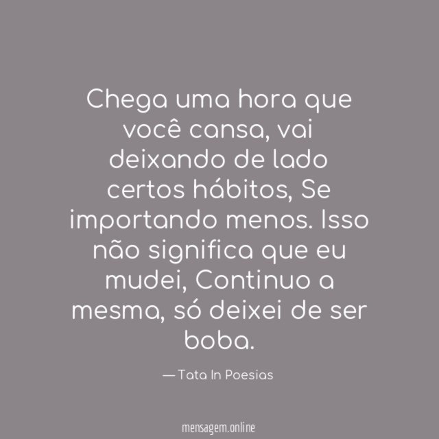 Chega uma hora que você cansa