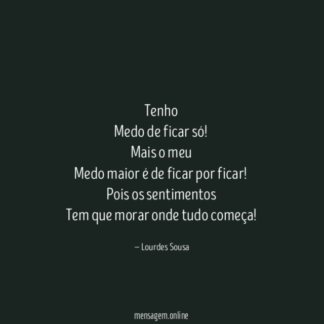 Tenho
Medo de ficar só!