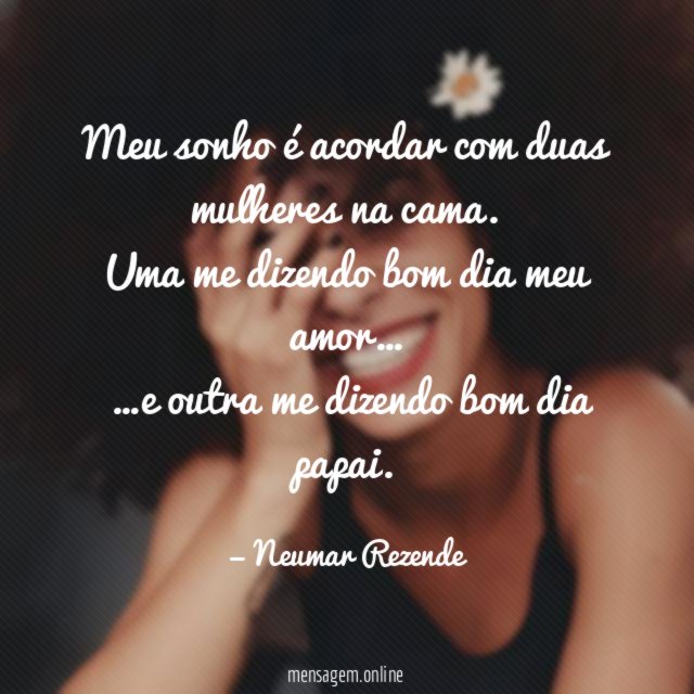 Meu sonho é acordar com duas mulheres na cama