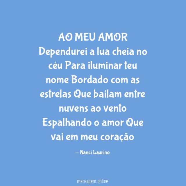 AO MEU AMOR Dependurei a lua cheia no céu Para