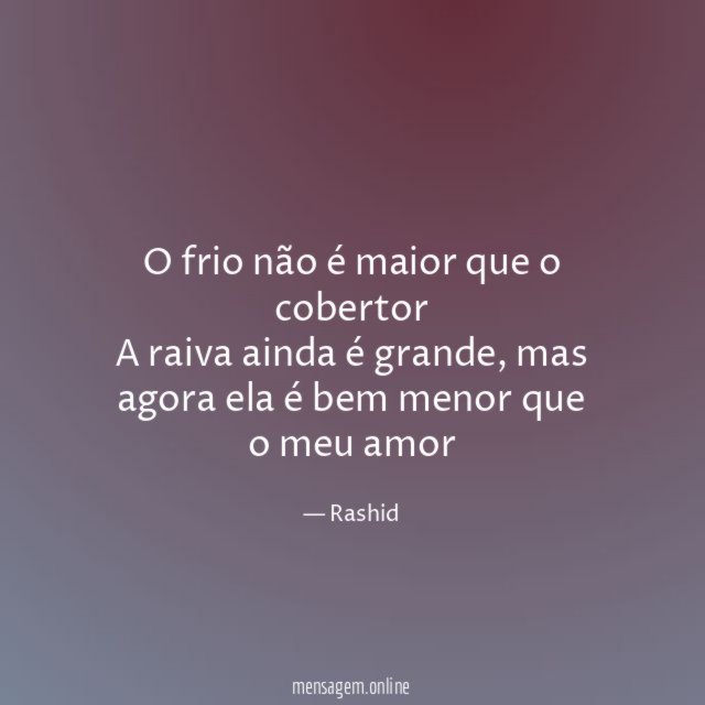 O frio não é maior que o cobertor A raiva ainda é grande