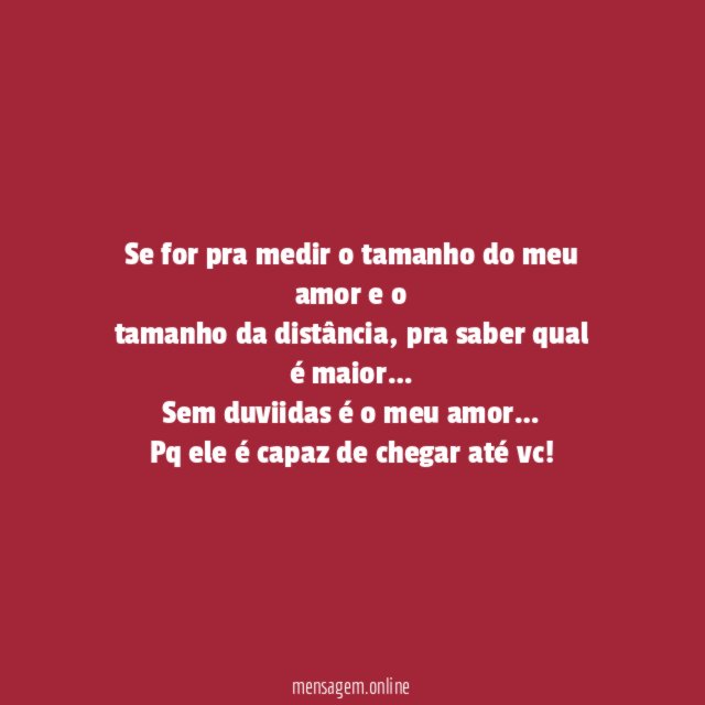 Se for pra medir o tamanho do meu