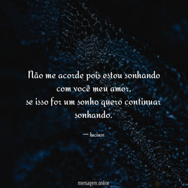 Não me acorde pois estou sonhando com você meu amor