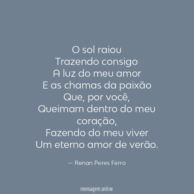 O sol raiou Trazendo consigo A luz do meu amor E