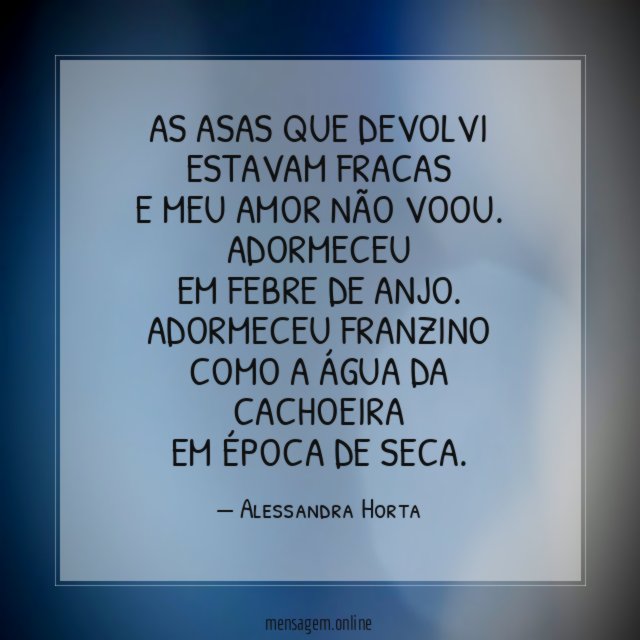 As asas que devolvi
estavam fracas
e meu amor não voou.
Adormeceu
em febre de anjo.