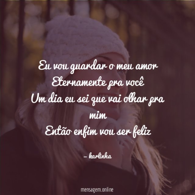 Eu vou guardar o meu amor Eternamente pra você Um