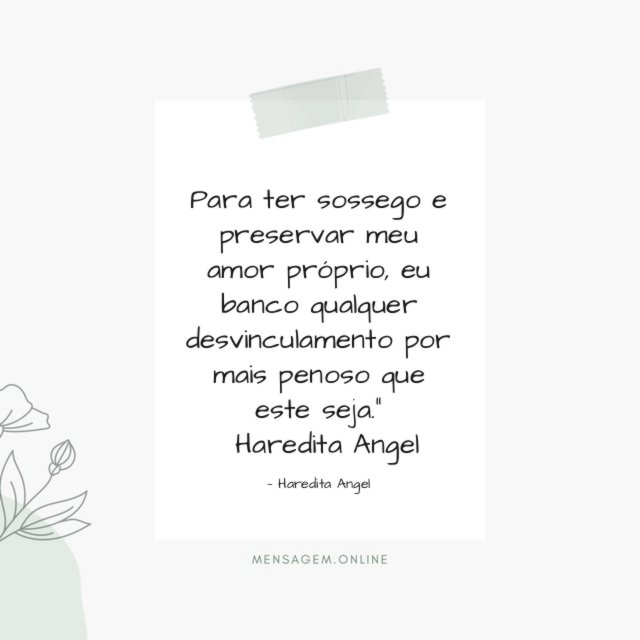Para ter sossego e preservar meu amor próprio