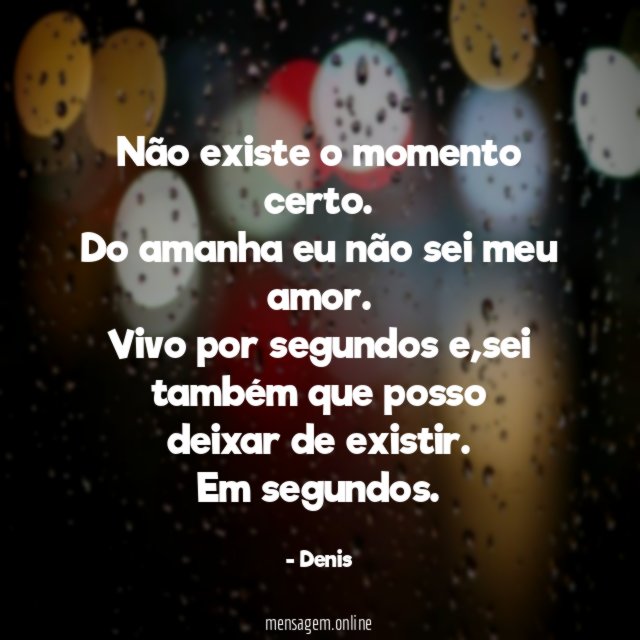 Não existe o momento certo
