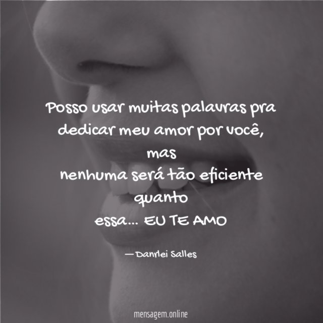 Posso usar muitas palavras pra dedicar meu amor por você