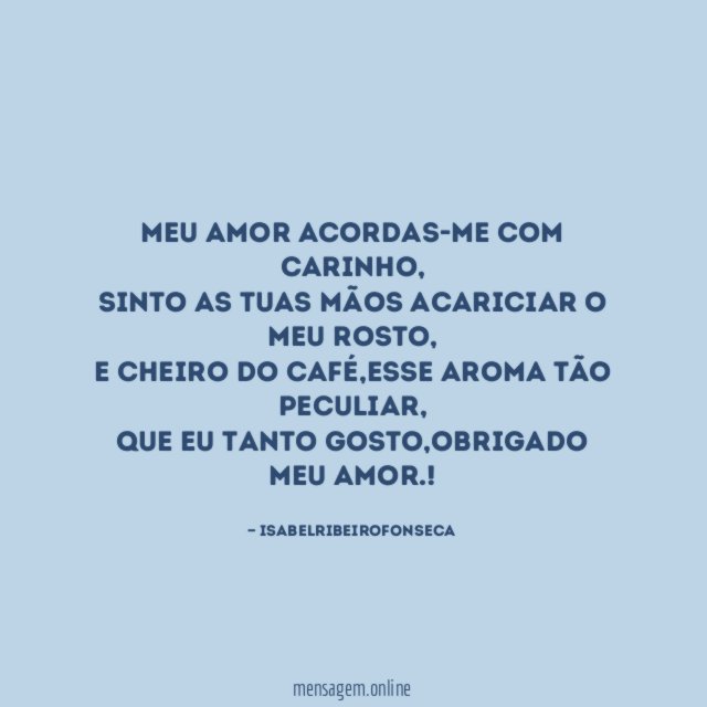 Meu amor acordas-me com carinho