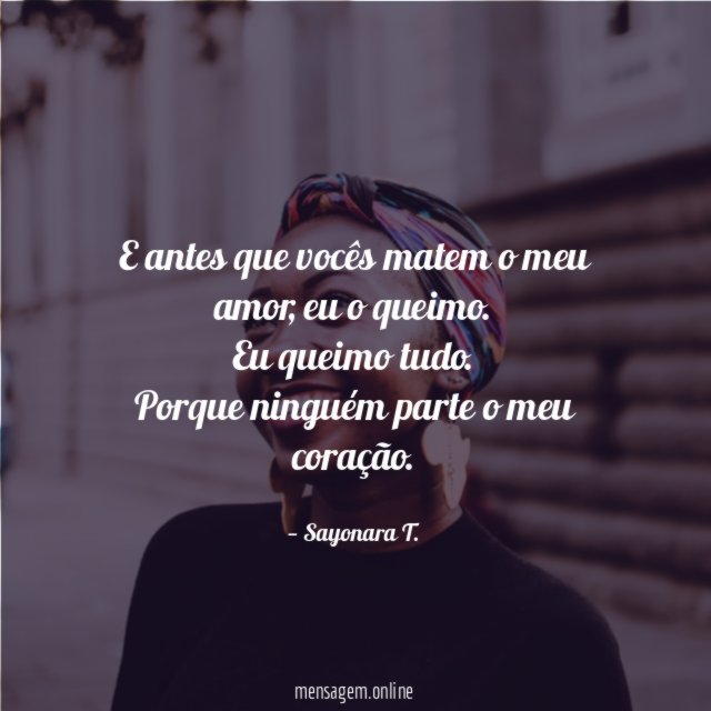 E antes que vocês matem o meu amor