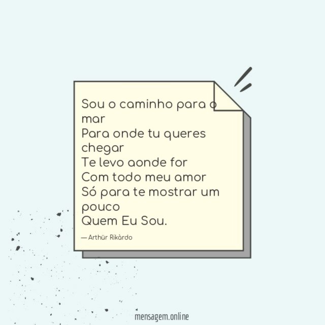 Sou o caminho para o mar Para onde tu