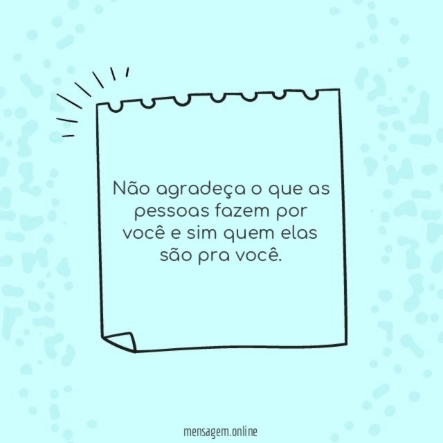 Agradeça o que as pessoas são