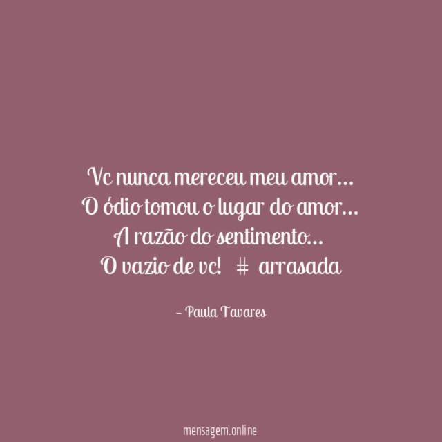 Vc nunca mereceu meu amor