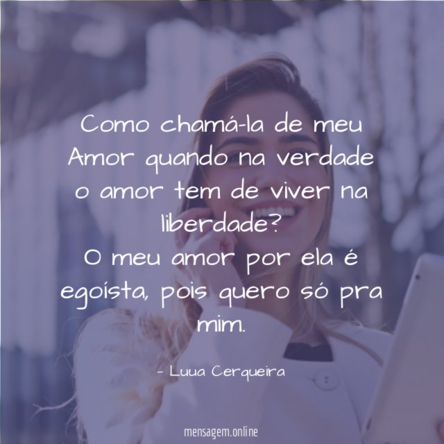 Como chamá-la de meu Amor quando na verdade